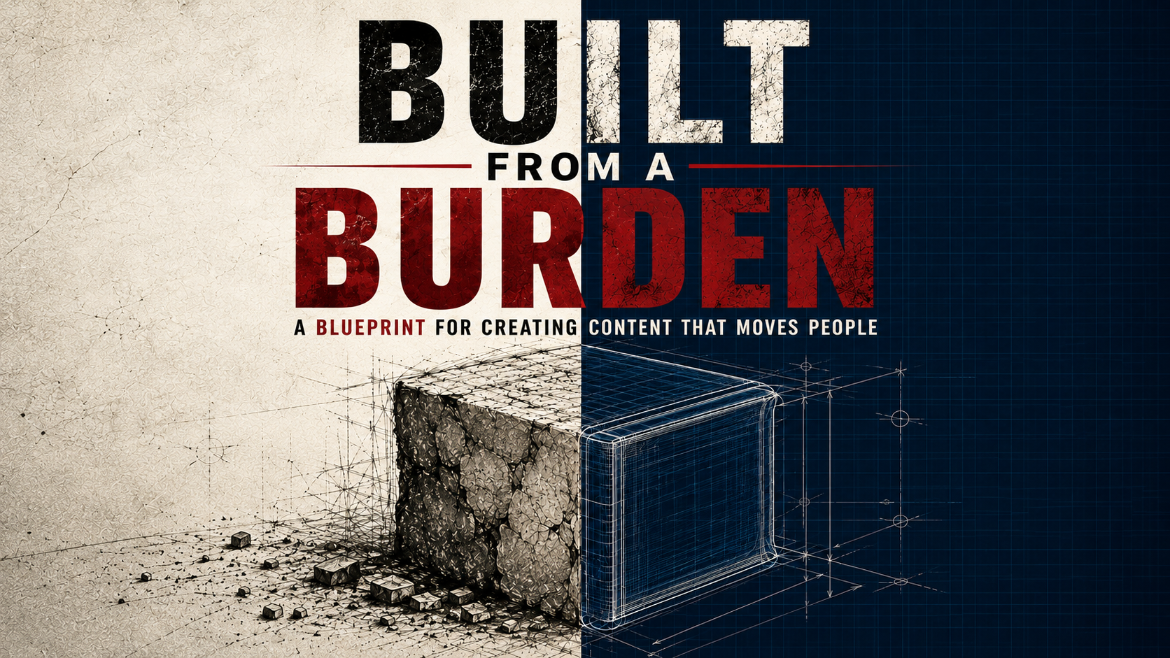 Built From a Burden artwork showing a rough stone block transforming into a precise blueprint with the subtitle A Blueprint for Creating Content That Moves People